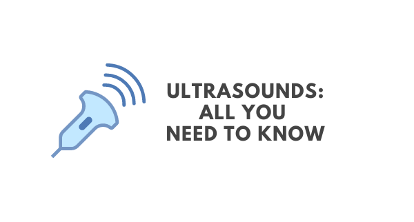 Ultrasounds, all you need to know